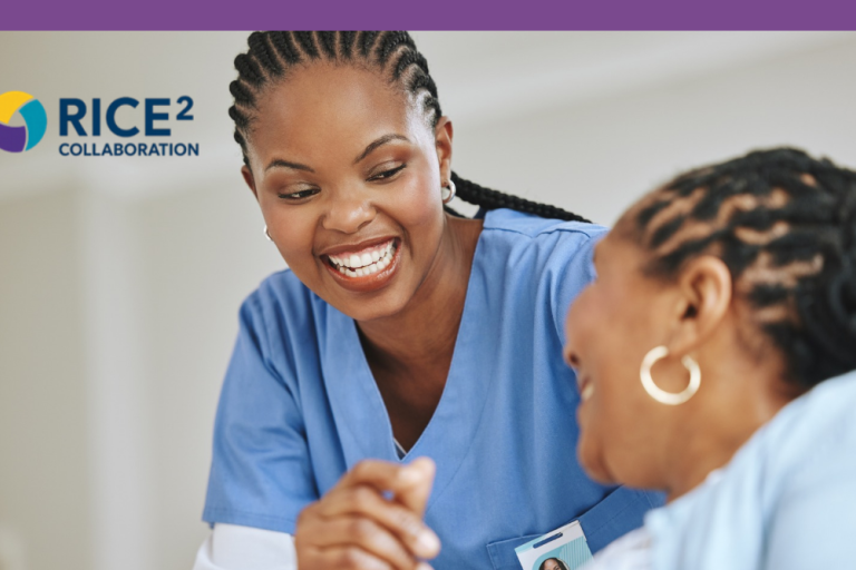 A person in scrubs smiles at another person, who appears to be  patient she is looking after. There is text reading RICE² collaboration.